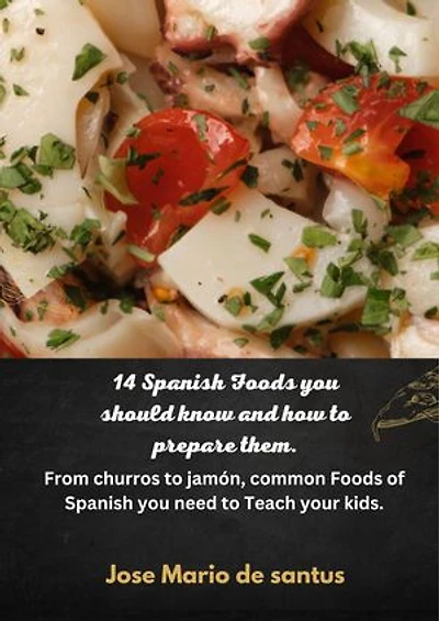 14 Spanish Foods you should know and how to prepare them.: From churros to jamón, common Foods of Spanish you need to Teach your kids.