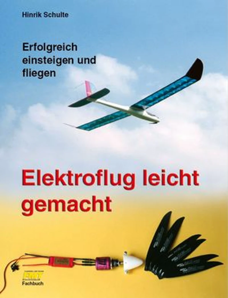 Elektroflug leicht gemacht: Erfolgreich einsteigen und fliegen