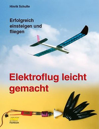 Elektroflug leicht gemacht: Erfolgreich einsteigen und fliegen