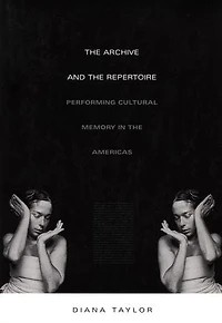 The Archive and Repertoire: Performing Cultural Memory Americas