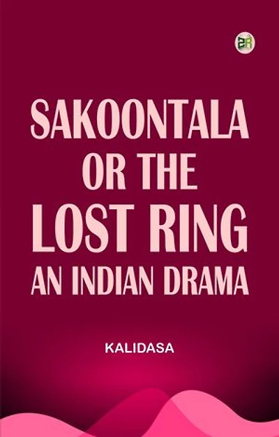 Sakoontala; Or The Lost Ring An Indian Drama