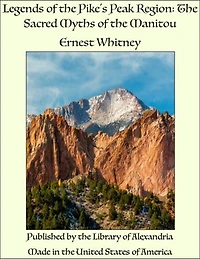 Legends of the Pike's Peak Region: The Sacred Myths of the Manitou