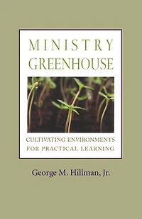Ministry Greenhouse: Cultivating Environments For Practical Learning