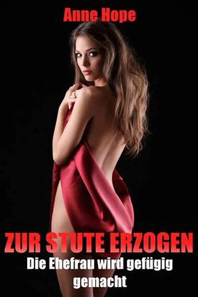 Zur Stute erzogen - Die Ehefrau wird gefügig gemacht