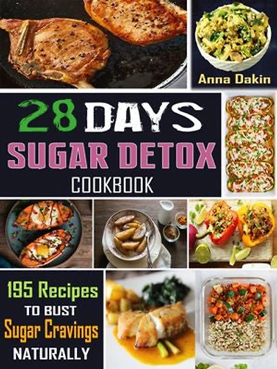 28 Days Sugar Detox Cookbook: 195 Recipes to Bust Sugar Cravings Naturally