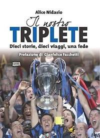 Il nostro Triplete: Dieci storie, dieci viaggi, una fede