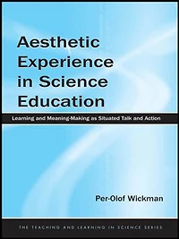 Aesthetic Experience Science Education: Learning and Meaning-Making as Situated Talk Action