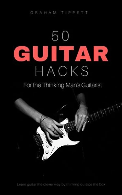 50 Guitar Hacks: For the Thinking Man's Guitarist
