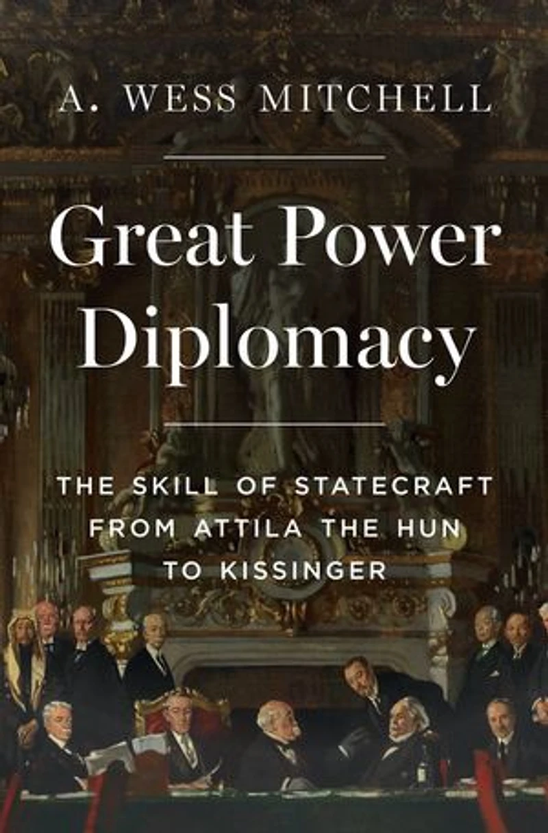 Great Power Diplomacy: the Skill of Statecraft from Attila Hun to Kissinger