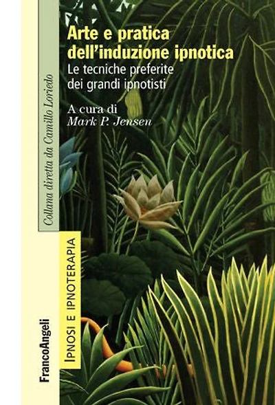 Arte e pratica dell'induzione ipnotica: Le tecniche preferite dei grandi ipnotisti