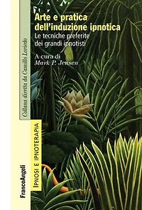 Arte e pratica dell'induzione ipnotica: Le tecniche preferite dei grandi ipnotisti