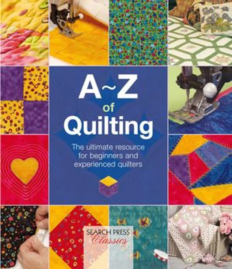 A-Z of Quilting: The Ultimate Resource for Beginners and Experienced Quilters