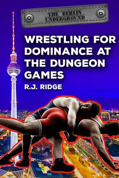 Wrestling for Dominance at the Dungeon Games: The Berlin Underground, #2