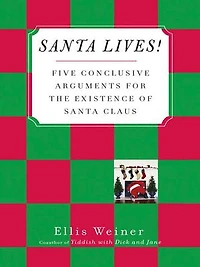 Santa Lives!: Five Conclusive Arguments for the Existence of Santa Claus