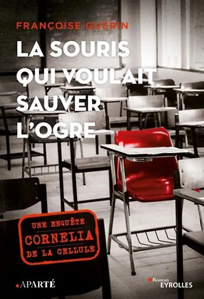 La souris qui voulait sauver l'ogre: Une enquête de la cellule cornelia