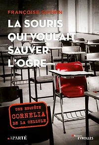 La souris qui voulait sauver l'ogre: Une enquête de la cellule cornelia