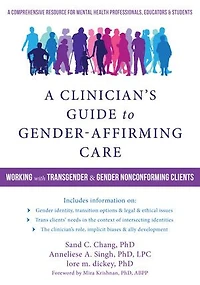 A Clinician's Guide to Gender-Affirming Care: Working with Trans and Nonbinary Clients