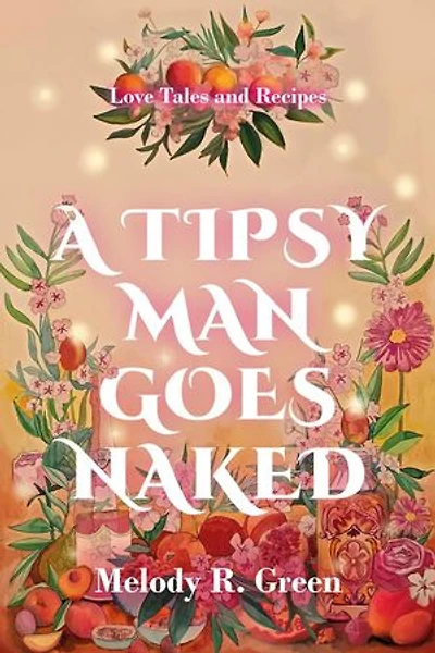 A Tipsy Man Goes Naked: Love Tales and Recipes, #1