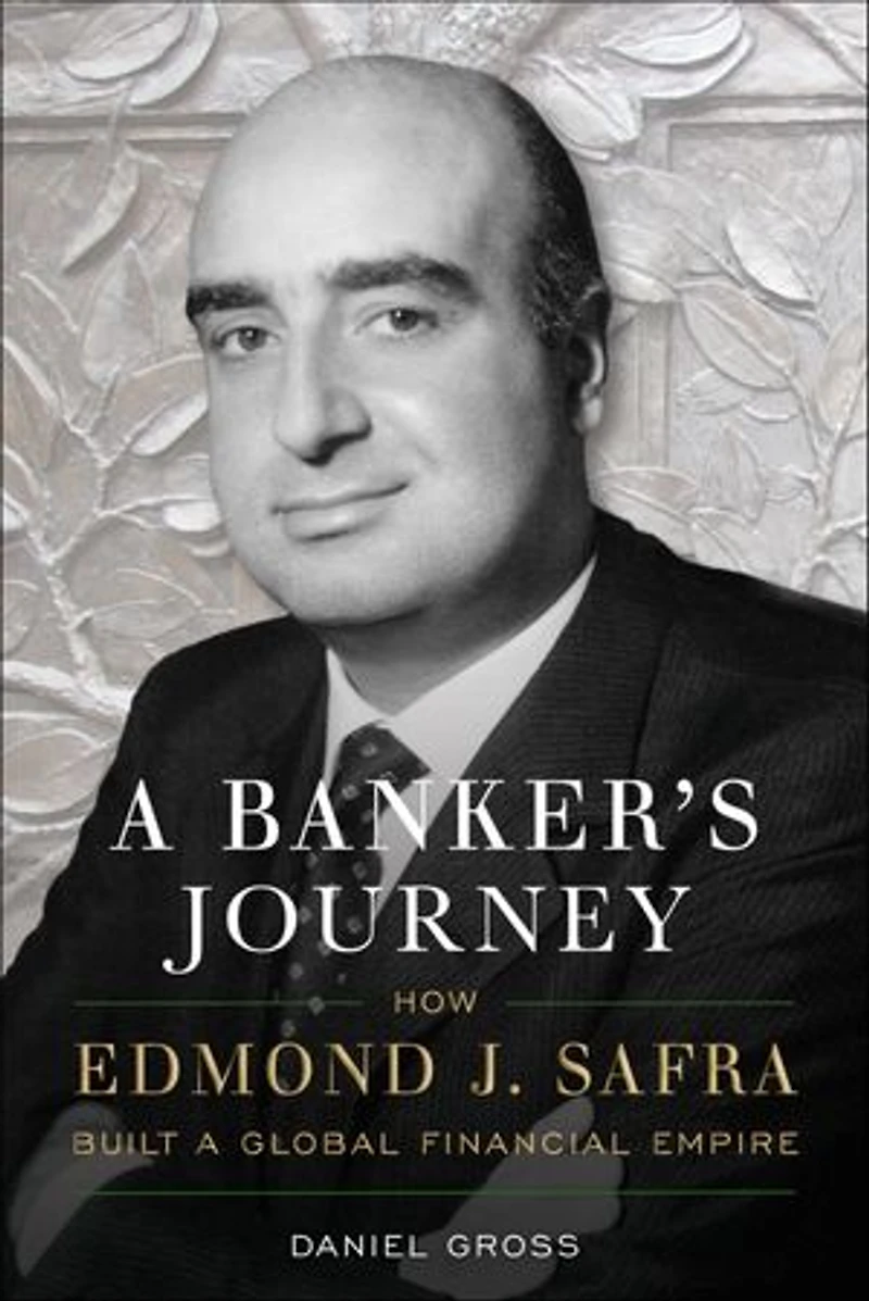 a Banker's Journey: How Edmond J. Safra Built Global Financial Empire