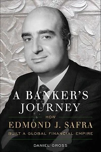 a Banker's Journey: How Edmond J. Safra Built Global Financial Empire