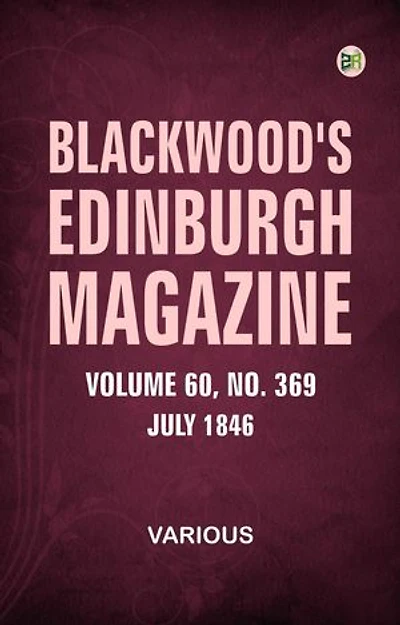 Blackwood's Edinburgh Magazine Volume 60 No. 369 July 1846