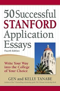 50 Successful Stanford Application Essays: Write Your Way into the College of Choice