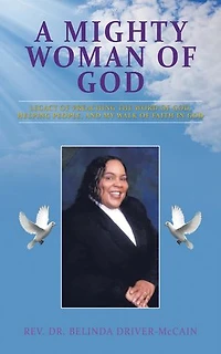 A Mighty Woman of God: Legacy Preaching the Word God, Helping People, and Her Walk Faith God