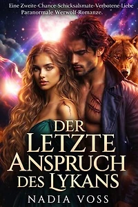 Der letzte Anspruch des Lykans: Eine Zweite-Chance-Schicksalsmate-Verbotene-Liebe Paranormale Werwolf-Romanze