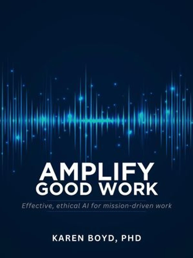 Amplify Good Work: Effective, Ethical AI for Mission-driven Work