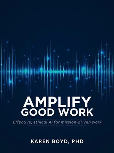 Amplify Good Work: Effective, Ethical AI for Mission-driven Work