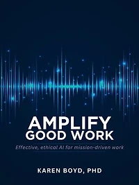 Amplify Good Work: Effective, Ethical AI for Mission-driven Work
