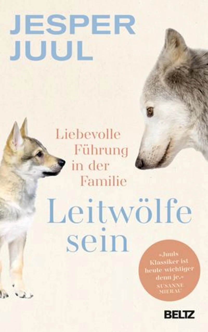 Leitwölfe sein: Liebevolle Führung in der Familie. Mit einem Vorwort von Susanne Mierau