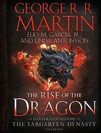 the Rise of Dragon: An Illustrated History Targaryen Dynasty, Volume One