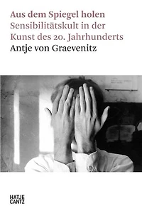 Aus dem Spiegel holen: Sensibilitätskult in der Kunst des 20. Jahrhunderts