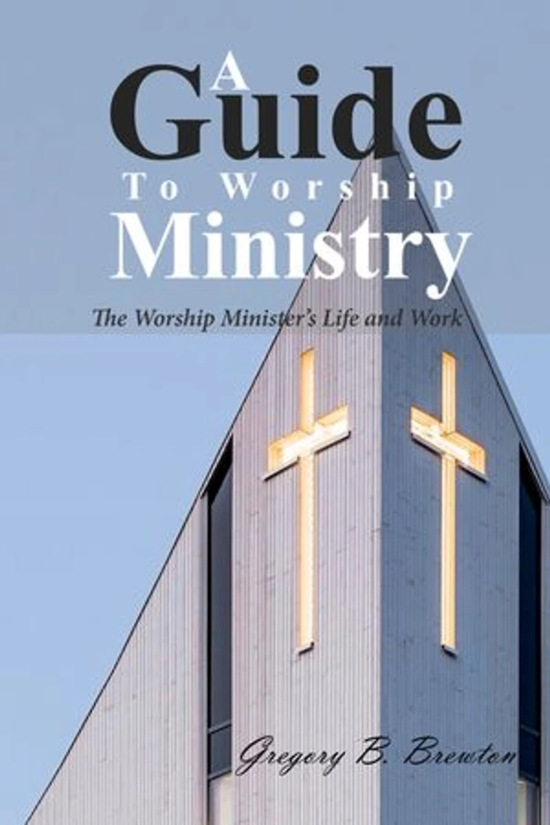 A Guide to Worship Ministry: The Minister's Life and Work
