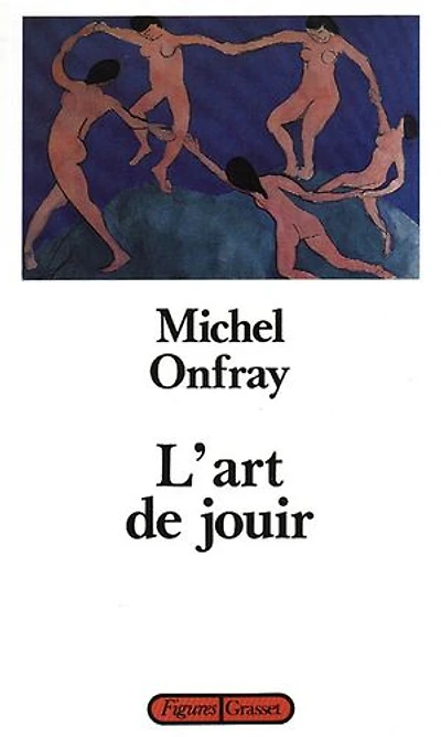 L' art de jouir: pour un matérialisme hédoniste