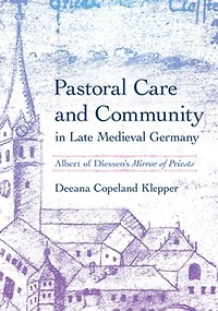 Pastoral Care and Community Late Medieval Germany: Albert of Diessen's "Mirror Priests"