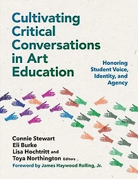 Cultivating Critical Conversations Art Education: Honoring Student Voice, Identity, and Agency