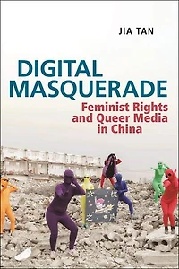 Digital Masquerade: Feminist Rights and Queer Media China