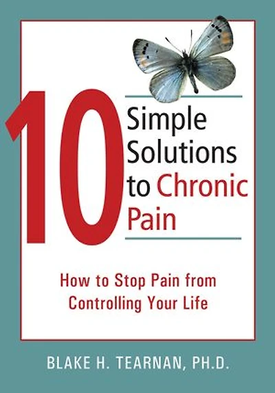10 Simple Solutions to Chronic Pain: How to Stop Pain from Controlling Your Life
