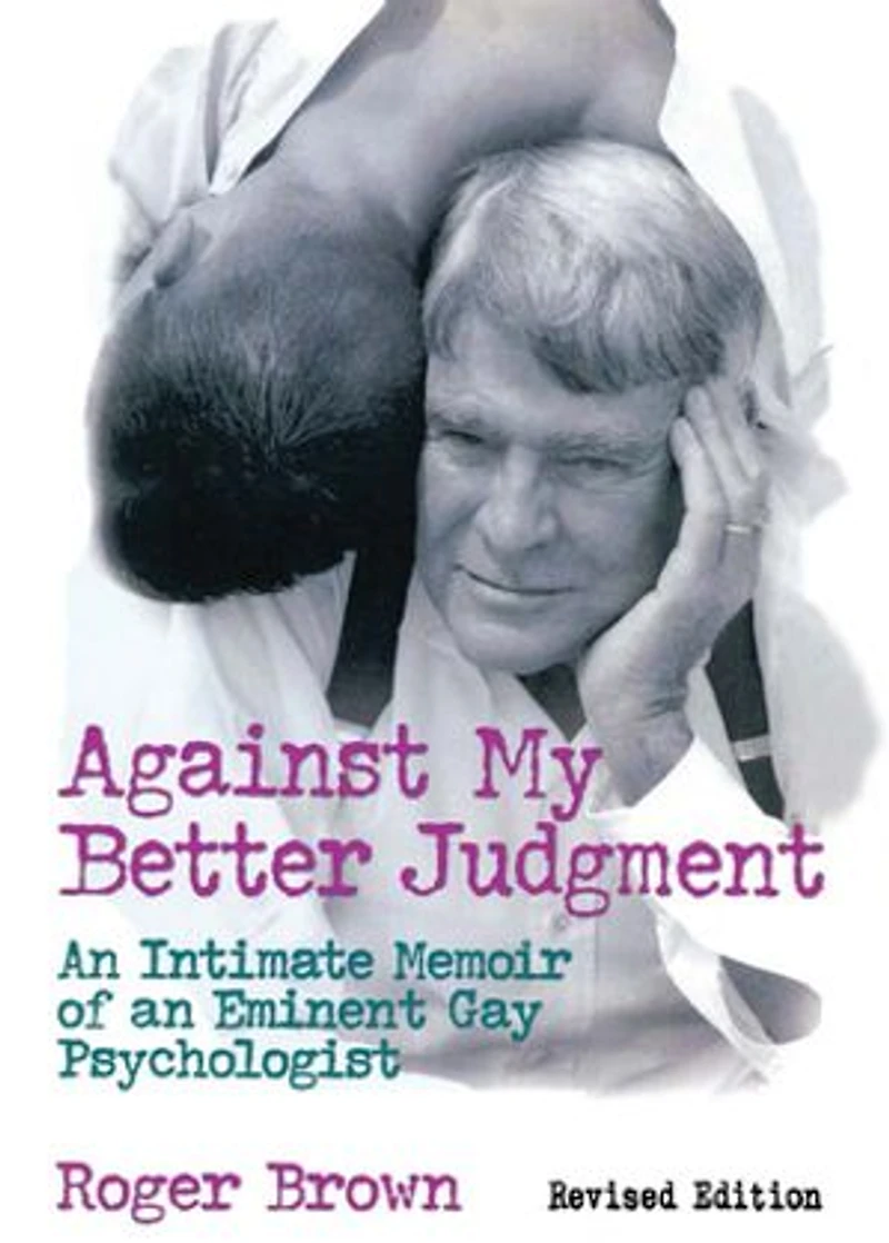 Against My Better Judgment: An Intimate Memoir of an Eminent Gay Psychologist
