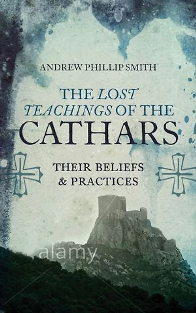 the Lost Teachings of Cathars: Their Beliefs and Practices