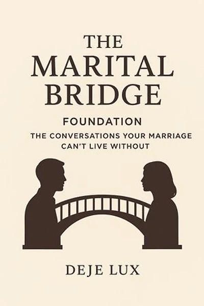 The Marital Bridge : Foundation: The Conversations Your Marriage Can't Live Without