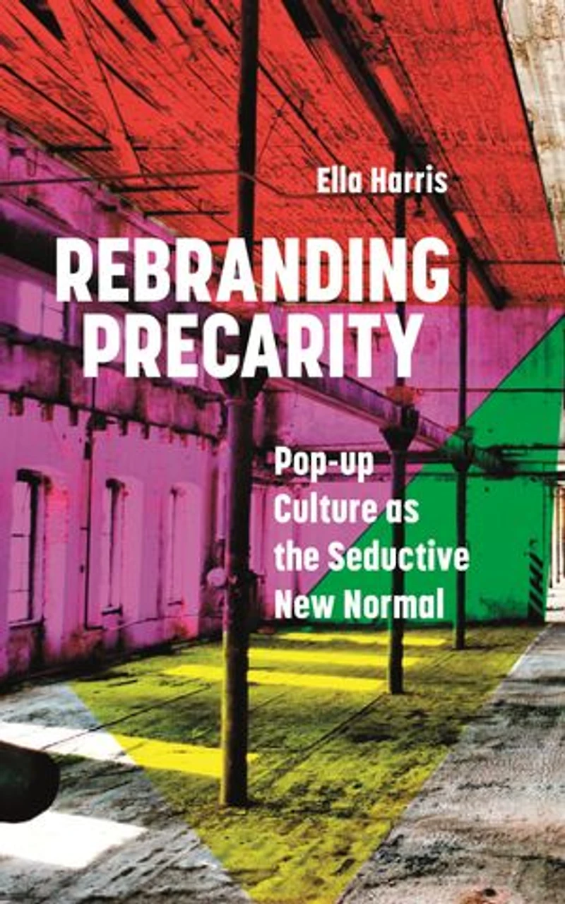 Rebranding Precarity: Pop-up Culture As The Seductive New Normal