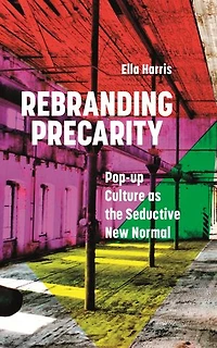Rebranding Precarity: Pop-up Culture As The Seductive New Normal