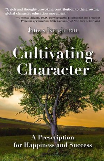 Cultivating Character: A Prescription for Happiness and Success