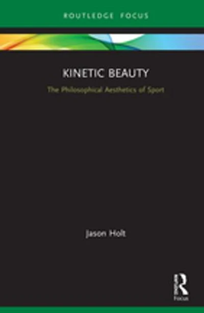 Kinetic Beauty: The Philosophical Aesthetics Of Sport