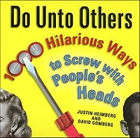 Do Unto Others: 1000 Hilarious Ways to Screw with People's Heads