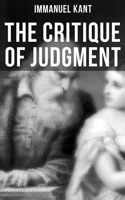 The Critique of Judgment: Critique of the Power of Judgment, Theory of the Aesthetic & Teleological Judgment
