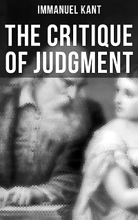 The Critique of Judgment: Critique of the Power of Judgment, Theory of the Aesthetic & Teleological Judgment